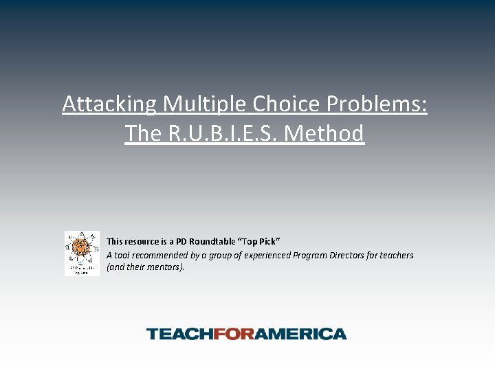 Attacking Multiple Choice Problems: The R. U. B. I. E. S. Method This resource