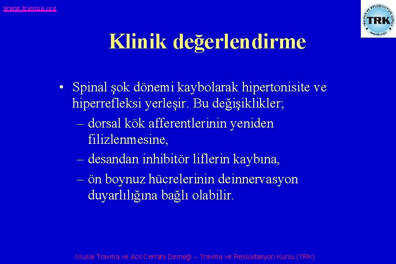 www. travma. org Klinik değerlendirme • Spinal şok dönemi kaybolarak hipertonisite ve hiperrefleksi yerleşir.