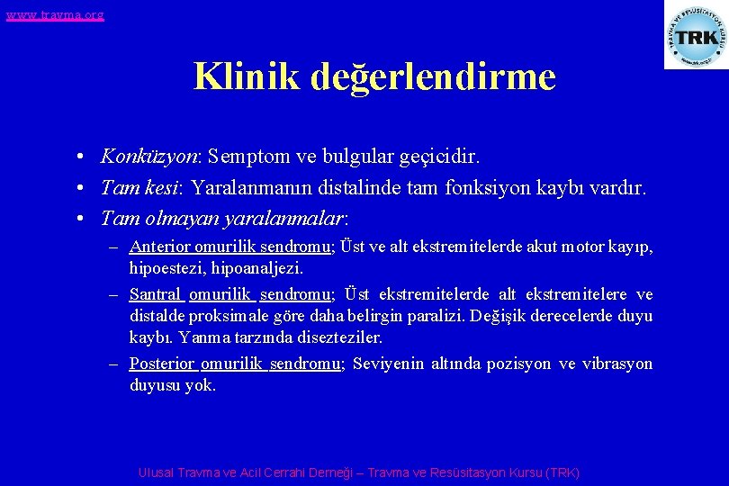 www. travma. org Klinik değerlendirme • Konküzyon: Semptom ve bulgular geçicidir. • Tam kesi: