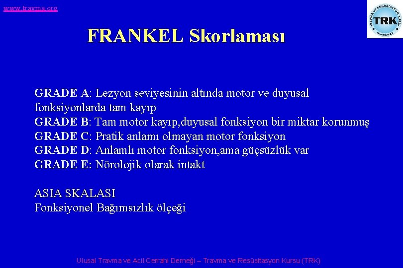 www. travma. org FRANKEL Skorlaması GRADE A: Lezyon seviyesinin altında motor ve duyusal fonksiyonlarda