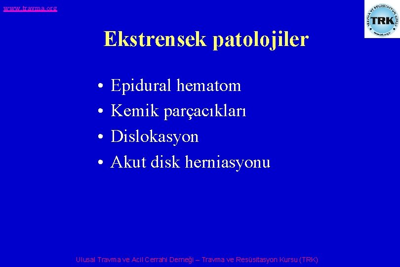 www. travma. org Ekstrensek patolojiler • • Epidural hematom Kemik parçacıkları Dislokasyon Akut disk