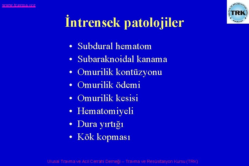 www. travma. org İntrensek patolojiler • • Subdural hematom Subaraknoidal kanama Omurilik kontüzyonu Omurilik