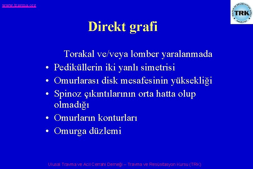 www. travma. org Direkt grafi • • • Torakal ve/veya lomber yaralanmada Pediküllerin iki