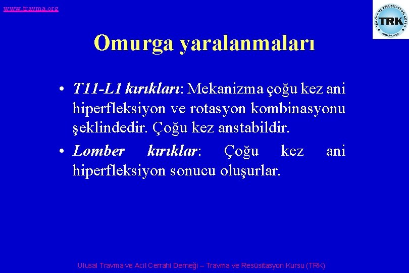 www. travma. org Omurga yaralanmaları • T 11 -L 1 kırıkları: Mekanizma çoğu kez