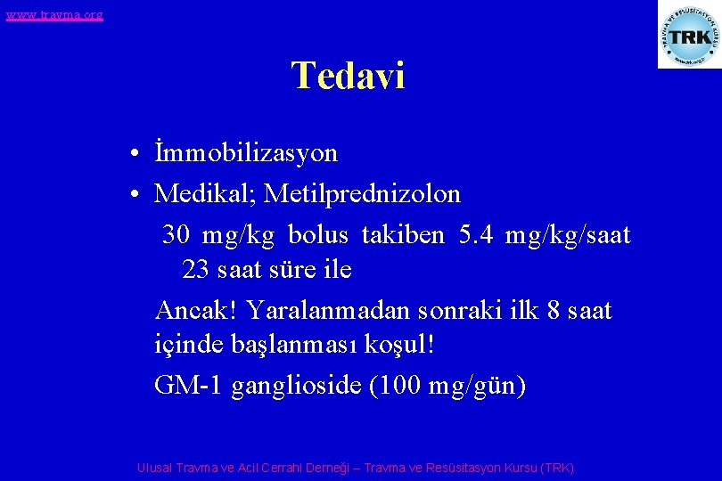 www. travma. org Tedavi • İmmobilizasyon • Medikal; Metilprednizolon 30 mg/kg bolus takiben 5.