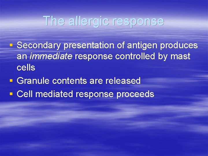The allergic response § Secondary presentation of antigen produces an immediate response controlled by