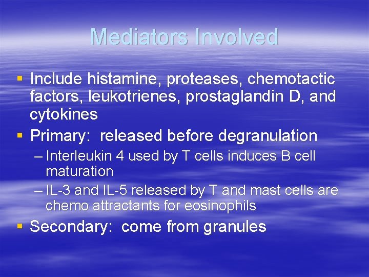 Mediators Involved § Include histamine, proteases, chemotactic factors, leukotrienes, prostaglandin D, and cytokines §