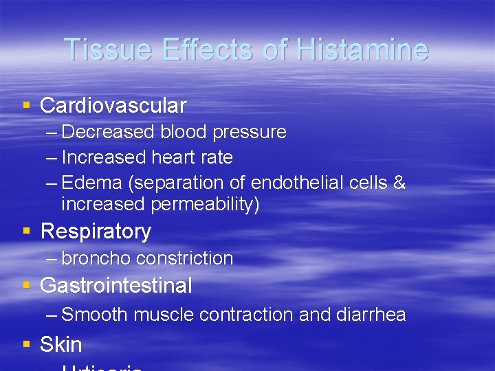 Tissue Effects of Histamine § Cardiovascular – Decreased blood pressure – Increased heart rate