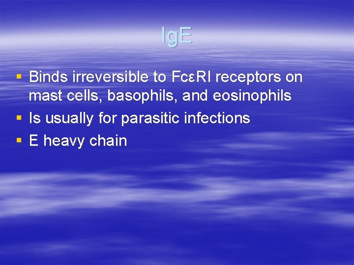 Ig. E § Binds irreversible to FcεRI receptors on mast cells, basophils, and eosinophils