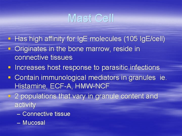 Mast Cell § Has high affinity for Ig. E molecules (105 Ig. E/cell) §