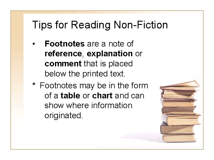 Tips for Reading Non-Fiction • Footnotes are a note of reference, explanation or comment