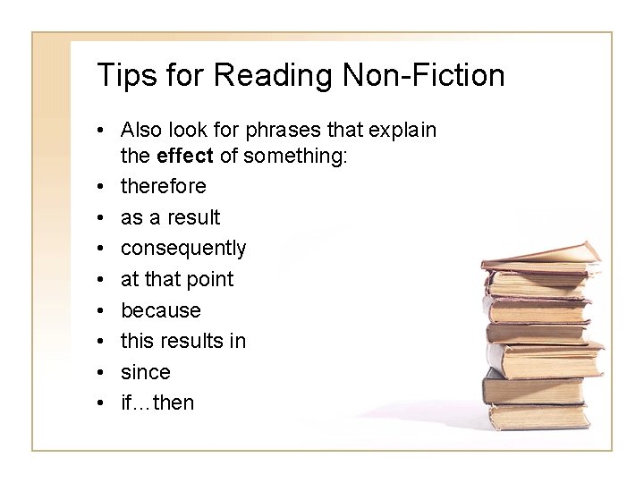 Tips for Reading Non-Fiction • Also look for phrases that explain the effect of