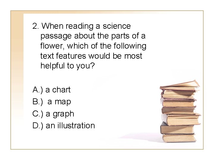 2. When reading a science passage about the parts of a flower, which of