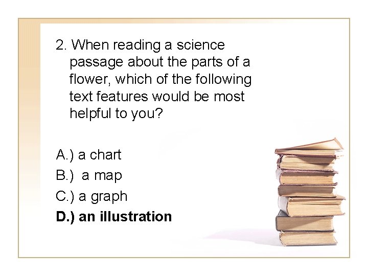 2. When reading a science passage about the parts of a flower, which of