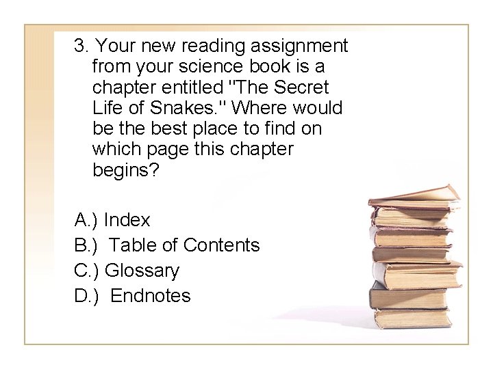 3. Your new reading assignment from your science book is a chapter entitled "The