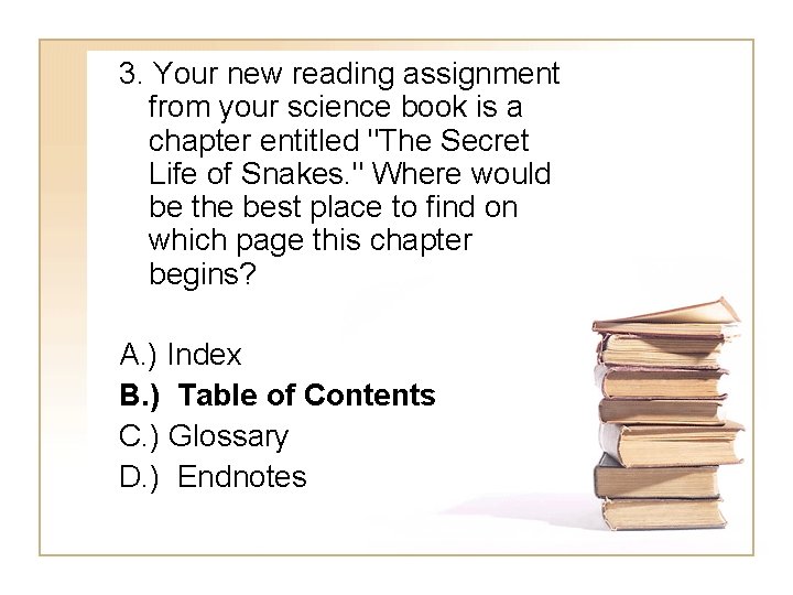 3. Your new reading assignment from your science book is a chapter entitled "The