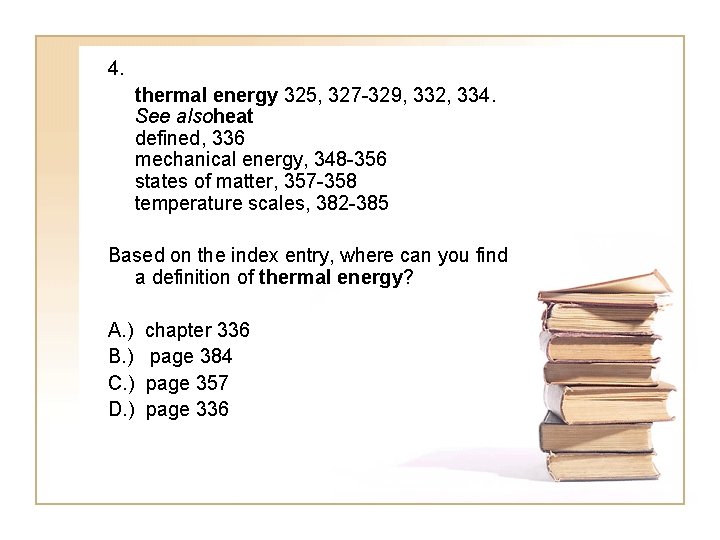 4. thermal energy 325, 327 -329, 332, 334. See alsoheat defined, 336 mechanical energy,