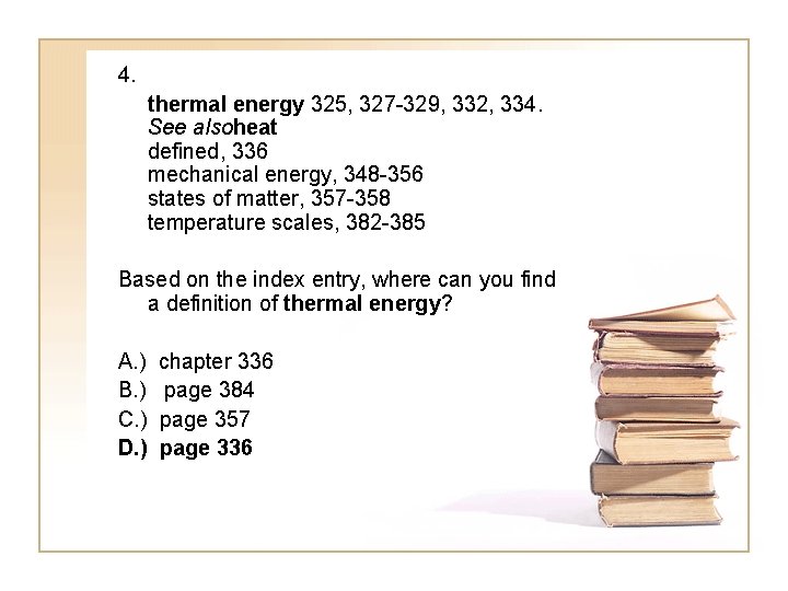 4. thermal energy 325, 327 -329, 332, 334. See alsoheat defined, 336 mechanical energy,