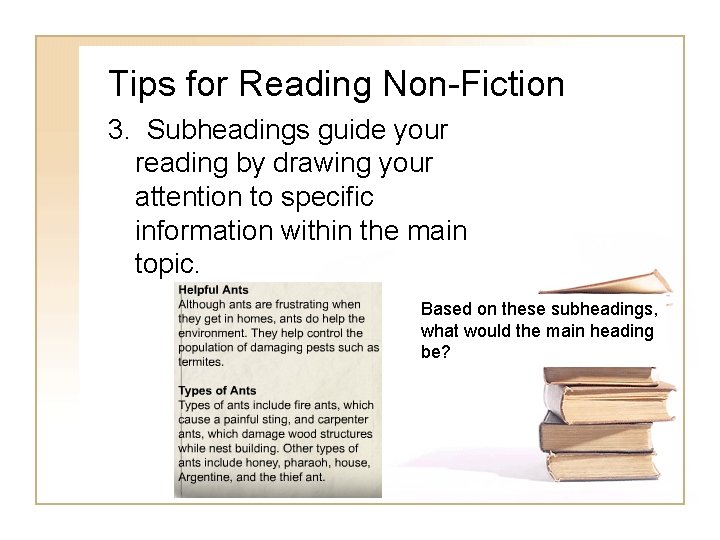 Tips for Reading Non-Fiction 3. Subheadings guide your reading by drawing your attention to