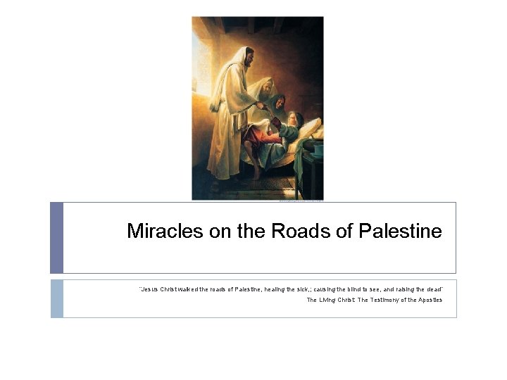 Miracles on the Roads of Palestine “Jesus Christ walked the roads of Palestine, healing