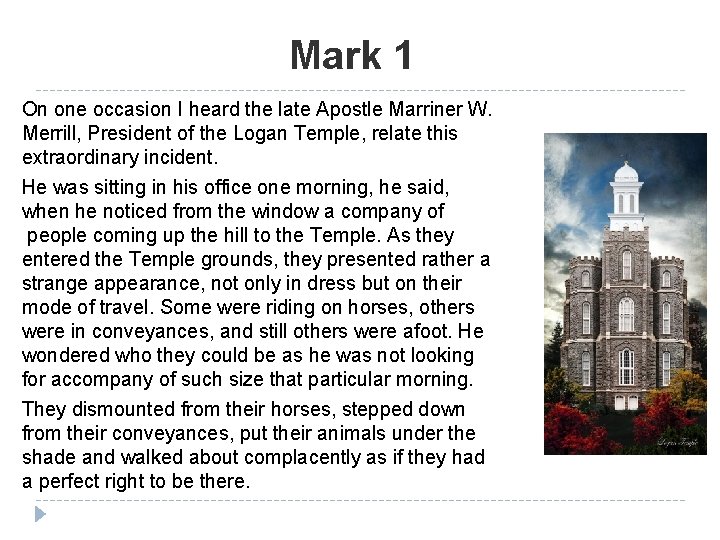 Mark 1 On one occasion I heard the late Apostle Marriner W. Merrill, President