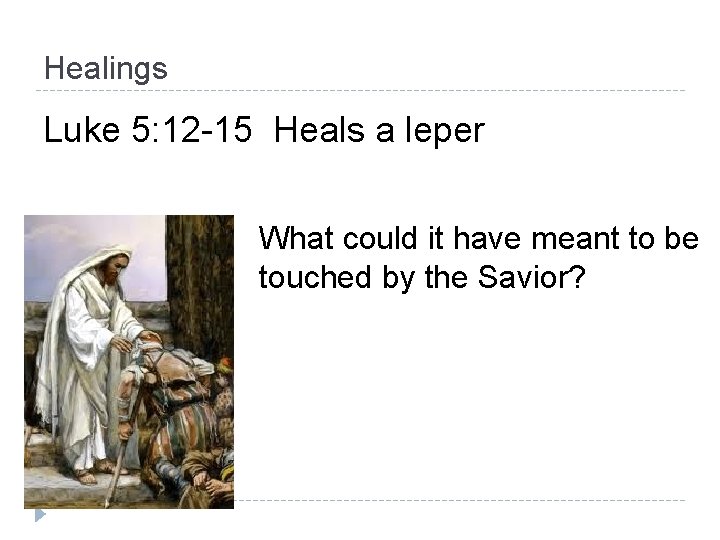 Healings Luke 5: 12 -15 Heals a leper What could it have meant to