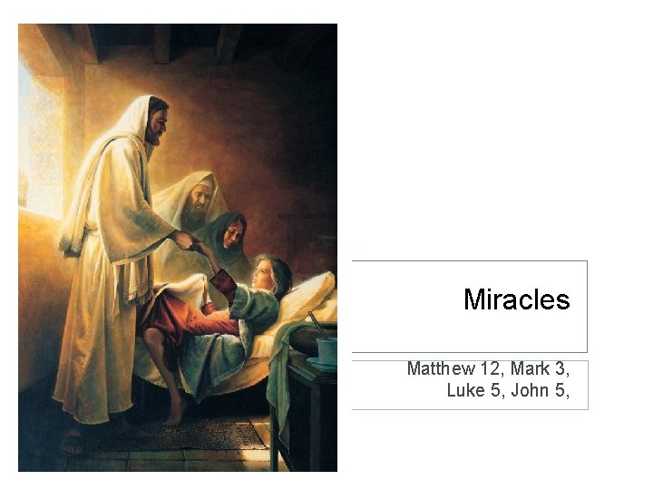 Miracles Matthew 12, Mark 3, Luke 5, John 5, 