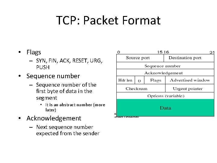 TCP: Packet Format • Flags – SYN, FIN, ACK, RESET, URG, PUSH • Sequence TCP: Packet Format • Flags – SYN, FIN, ACK, RESET, URG, PUSH • Sequence