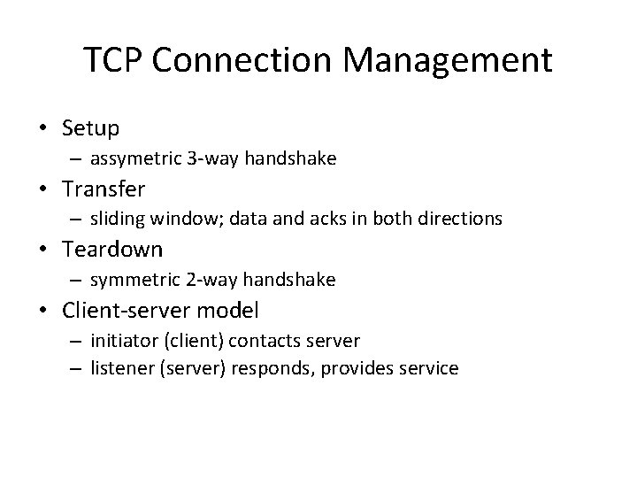 TCP Connection Management • Setup – assymetric 3 -way handshake • Transfer – sliding TCP Connection Management • Setup – assymetric 3 -way handshake • Transfer – sliding