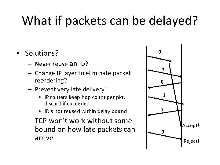 What if packets can be delayed? • Solutions? – Never reuse an ID? – What if packets can be delayed? • Solutions? – Never reuse an ID? –