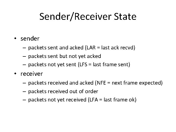 Sender/Receiver State • sender – packets sent and acked (LAR = last ack recvd) Sender/Receiver State • sender – packets sent and acked (LAR = last ack recvd)