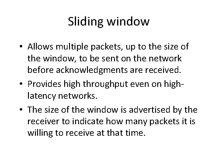 Sliding window • Allows multiple packets, up to the size of the window, to Sliding window • Allows multiple packets, up to the size of the window, to