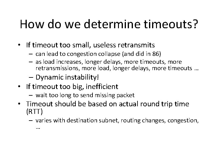 How do we determine timeouts? • If timeout too small, useless retransmits – can How do we determine timeouts? • If timeout too small, useless retransmits – can