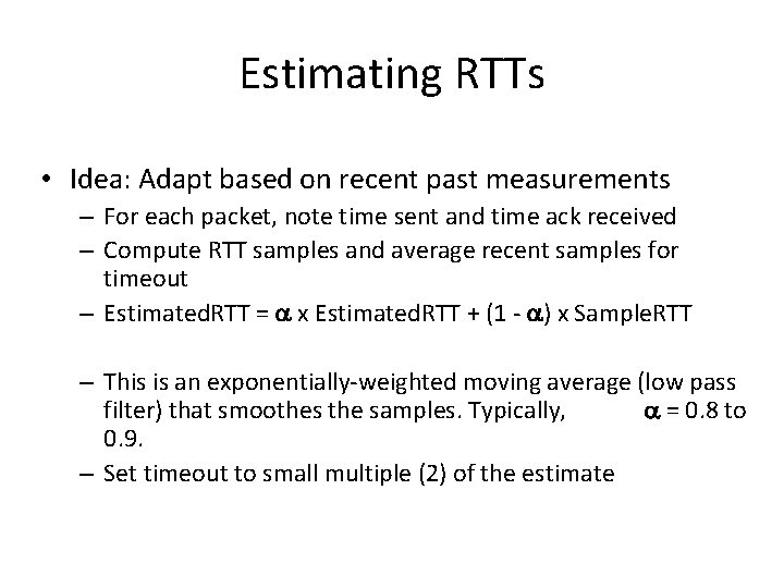 Estimating RTTs • Idea: Adapt based on recent past measurements – For each packet, Estimating RTTs • Idea: Adapt based on recent past measurements – For each packet,