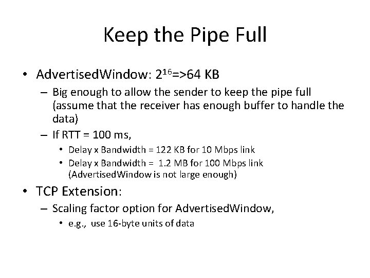 Keep the Pipe Full • Advertised. Window: 216=>64 KB – Big enough to allow Keep the Pipe Full • Advertised. Window: 216=>64 KB – Big enough to allow