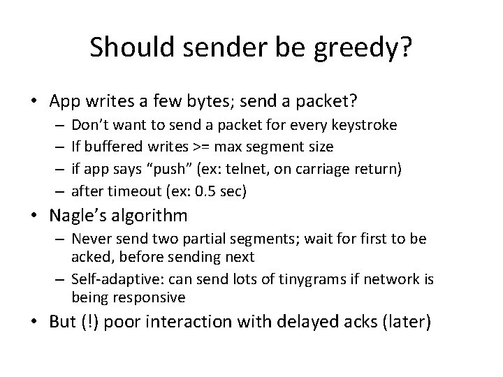 Should sender be greedy? • App writes a few bytes; send a packet? – Should sender be greedy? • App writes a few bytes; send a packet? –