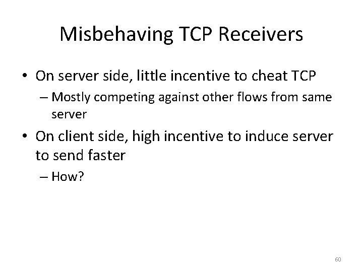 Misbehaving TCP Receivers • On server side, little incentive to cheat TCP – Mostly Misbehaving TCP Receivers • On server side, little incentive to cheat TCP – Mostly