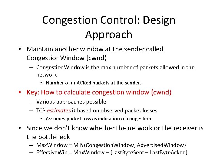 Congestion Control: Design Approach • Maintain another window at the sender called Congestion. Window Congestion Control: Design Approach • Maintain another window at the sender called Congestion. Window