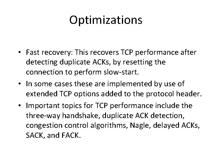 Optimizations • Fast recovery: This recovers TCP performance after detecting duplicate ACKs, by resetting Optimizations • Fast recovery: This recovers TCP performance after detecting duplicate ACKs, by resetting
