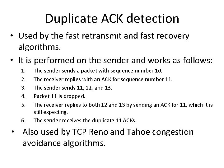 Duplicate ACK detection • Used by the fast retransmit and fast recovery algorithms. • Duplicate ACK detection • Used by the fast retransmit and fast recovery algorithms. •