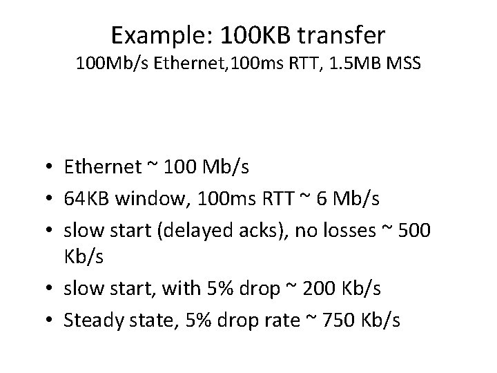 Example: 100 KB transfer 100 Mb/s Ethernet, 100 ms RTT, 1. 5 MB MSS Example: 100 KB transfer 100 Mb/s Ethernet, 100 ms RTT, 1. 5 MB MSS