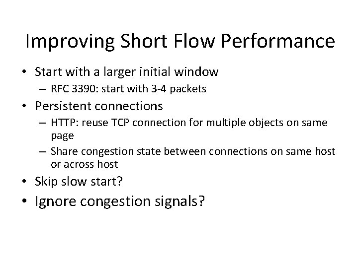 Improving Short Flow Performance • Start with a larger initial window – RFC 3390: Improving Short Flow Performance • Start with a larger initial window – RFC 3390: