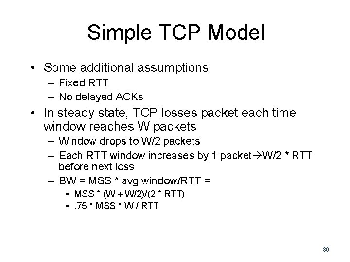 Simple TCP Model • Some additional assumptions – Fixed RTT – No delayed ACKs Simple TCP Model • Some additional assumptions – Fixed RTT – No delayed ACKs