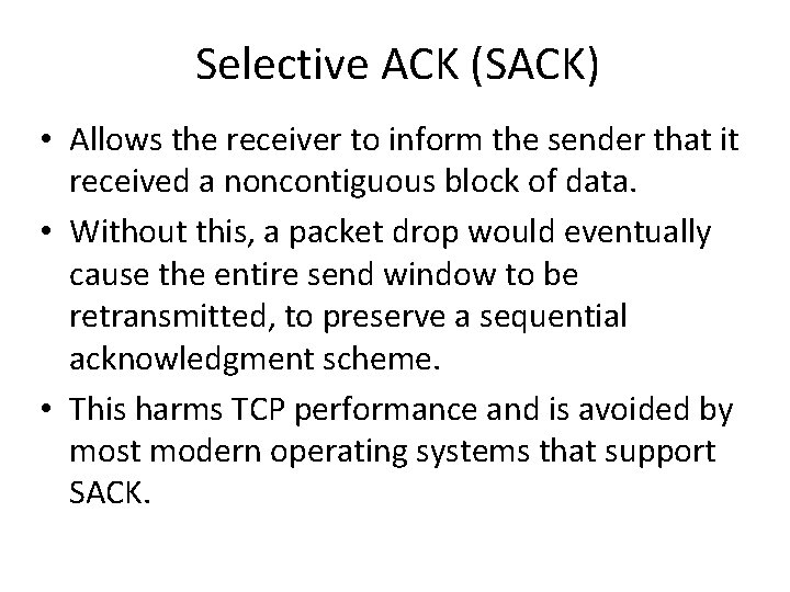 Selective ACK (SACK) • Allows the receiver to inform the sender that it received Selective ACK (SACK) • Allows the receiver to inform the sender that it received