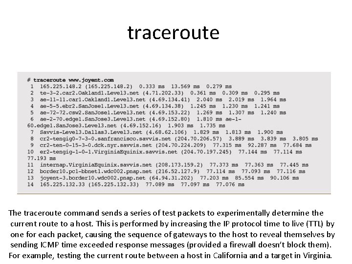 traceroute The traceroute command sends a series of test packets to experimentally determine the traceroute The traceroute command sends a series of test packets to experimentally determine the