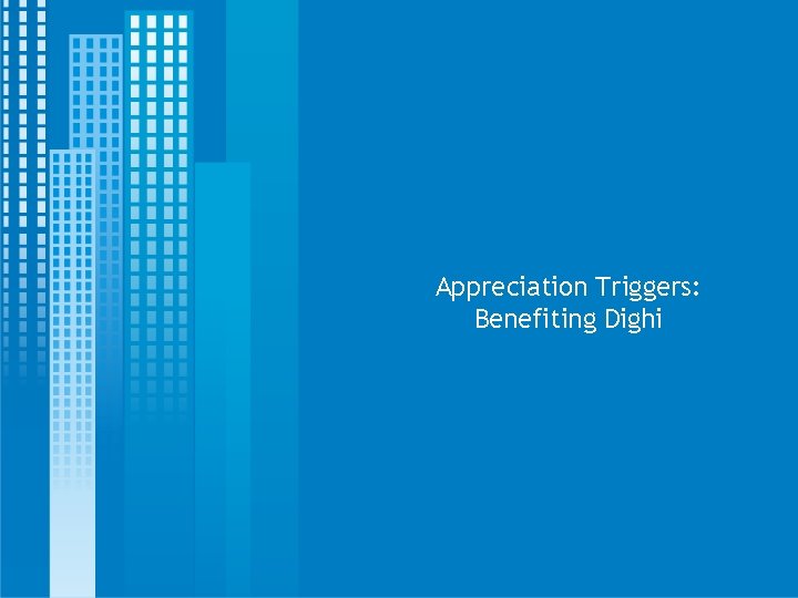 Appreciation Triggers: Benefiting Dighi Appreciation Triggers: Benefiting Dighi