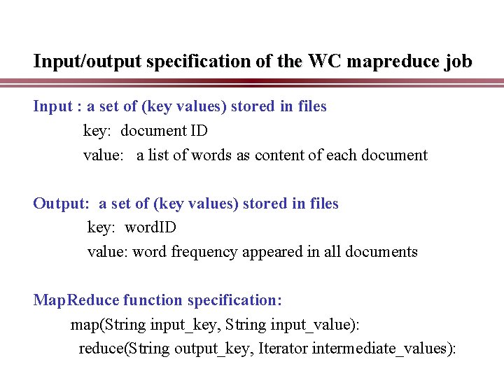 Input/output specification of the WC mapreduce job Input : a set of (key values)