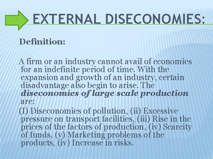 EXTERNAL DISECONOMIES: Definition: A firm or an industry cannot avail of economies for an