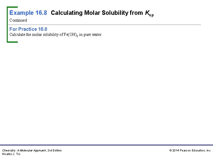 Example 16. 8 Calculating Molar Solubility from Ksp Continued For Practice 16. 8 Calculate Example 16. 8 Calculating Molar Solubility from Ksp Continued For Practice 16. 8 Calculate