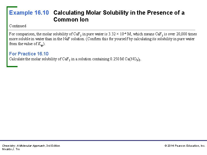 Example 16. 10 Calculating Molar Solubility in the Presence of a Common Ion Continued Example 16. 10 Calculating Molar Solubility in the Presence of a Common Ion Continued